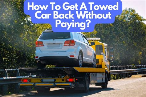 How to get a towed car back without paying. Things To Know About How to get a towed car back without paying. 